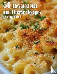 Johnson, Kelly - 50 Elevated Mac and Cheese Recipes
