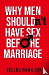 Hamilton, Cellus - Why Men Shouldn't Have Sex Before Marriage