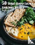 Johnson, Kelly - 50 Vegan Cheese Lover's Cookbook Recipes