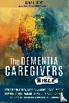 Kent, Kara L. - The Dementia Caregivers Bible; Ultimate Strategies, Stories & Scriptures To Improve Communication, Manage Behavior, & Avoid Burnout, Lessening The Rigorous Impact Of The Journey