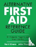 Rivera, Kerri, Thomas, John - ALTERNATIVE FIRST AID REFERENCE GUIDE FOR CAMPERS, PREPPERS, AND HOUSEHOLD USE