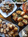 Johnson, Kelly - 50 Irresistible Dinner Recipes