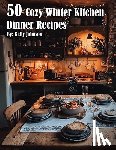 Johnson, Kelly - 50 Cozy Winter Kitchen Dinner Recipes