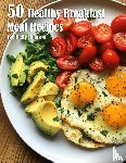Johnson, Kelly - 50 Healthy Breakfast Meal Recipes