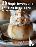 Johnson, Kelly - 50 Simple Desserts with Five Ingredients or Less