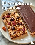 Johnson, Kelly - 50 Homemade Granola and Cereal Bars Recipes