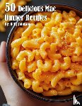 Johnson, Kelly - 50 Delicious Mac Dinner Recipes