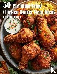 Johnson, Kelly - 50 Premium Fried Chicken Dinner Meal Ideas