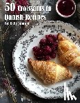 Johnson, Kelly - 50 Croissants to Danish Recipes