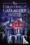 Rose, K. T - The Haunting of Gallagher Hotel