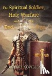 Cowells, Robert - Cowells, R: Spiritual Soldier, Holy Warfare and the End of t