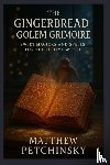 Petchinsky, Matthew - The Gingerbread Golem Grimoire