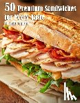 Johnson, Kelly - 50 Premium Sandwiches for Every Taste