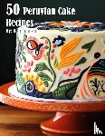 Johnson, Kelly - 50 Peruvian Cake Recipes