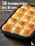 Johnson, Kelly - 50 Premium Dinner Roll Recipes