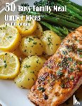 Johnson, Kelly - 50 Busy Family Dinner Meal Ideas