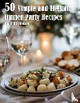 Johnson, Kelly - 50 Simple and Elegant Dinner Party Recipes