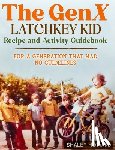 Howard, Shaley - The GenX Latchkey Kid Recipe and Activity Guidebook - For a generation that had no guidelines