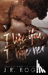 Rogue, J. R. - I Like You, I Hate Her