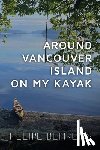 Behrens, Felipe - Around Vancouver island on My Kayak - Softcover