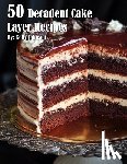 Johnson, Kelly - 50 Decadent Cake Layer Recipes