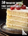 Johnson, Kelly - 50 Decadent Vanilla Cake Layer Recipes