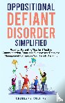 Collins, Charlene - Oppositional Defiant Disorder Simplified Practical Parenting Tips for Effective Communication, Emotional Support, and Behavior Management to Improve Your Family Dynamic