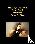 Taylor, Mary - Worship The Lord Song Book Easy To Play: Violin Worship Praise Church Chords Lyrics Easy to Play