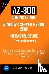 Ihekaire, Uchenna - Az-800 - Administering Windows Server Hybrid Core Infrastructure Practice Questions: Pass Your Microsoft Certification Exam with this Practice Test Qu