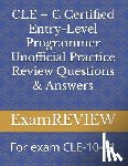 Yu, Mike - CLE - C Certified Entry-Level Programmer Unofficial Practice Review Questions & Answers: For exam CLE-10-01