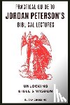 Crossing, Elijah - Practical Guide to Jordan Peterson's Biblical Lectures: Unlocking Bible's Wisdom