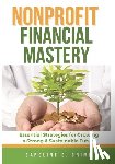 Grimm, Caroline D. - Nonprofit Financial Mastery: Essential Strategies for Growing a Strong and Sustainable Future