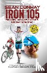 Conway, Sean - Iron 105: 105 Full Iron Distance Triathlons in a Row