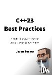 Turner, Jason - C++23 Best Practices: Simple Rules with Specific Action Items for Better C++