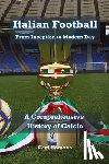 Romano, Gigi - Italian Football: From Inception to Modern Day: A Comprehensive History of Calcio