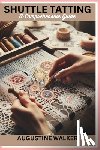 Walker, Augustine - Shuttle tatting: A Comprehensive Guide