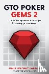 Jones, Adam - GTO Poker Gems 2: 100+ Solver-Approved Insights For Balancing Your Strategy