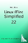 Bless, Mary - Linux Mint Simplified 22: A Beginner's Guide to Mastering Linux Mint