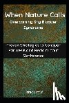 Little, Eric - When Nature Calls: Overcoming Shy Bladder Syndrome: Proven Strategies to Conquer Paruresis and Reclaim Your Confidence