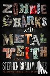 Jones, Stephen Graham - Zombie Sharks with Metal Teeth: Stories