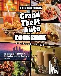 Melendez, Jarrett - An Unofficial Grand Theft Auto Cookbook: Street Eats and Luxe Treats