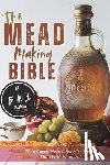 Tiffany, Stanley - The Mead Making Bible: A Guide To Making Your Own Honey Wine At Home With Unique Recipes; Mastering The Art Of Fermentation; How To Set Up A Meadery.