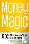 Snow, Elizabeth - Money Magic: 50 Fun Short Stories to Master Finance and Business with C1 English: Unlock Financial Wisdom and Business Success with Engaging Stories a