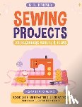 Emma, B. L. - Sewing projects for beginners adults & teens: easy DIY sewing book with mini pattern illustration and small business ideas