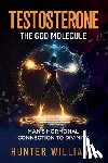 Williams, Hunter - Testosterone: The God Molecule: Man's Hormonal Connection to Divinity