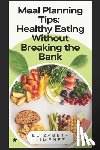 Jimenez, Elizabeth - Meal Planning Tips: Healthy Eating Without Breaking the Bank