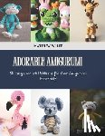 Lee, Matthew Wi - Adorable Amigurumi: 50 Easy Crochet Patterns for Your Amigurumi Bookshelf