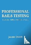 Swett, Jason - Professional Rails Testing: Tools and Principles