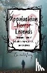 Holloway, Quinn - Appalachian Horror Legends - Terrifying Tales of Mountain Myths, Ghosts, and Creatures: Chilling Legends and Ghostly Tales from the Heart of Appalachi