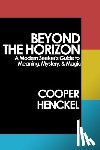 Henckel, Cooper - Beyond the Horizon: A Modern Seeker's Guide to Meaning, Mystery, and Magic